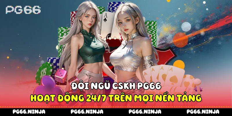 Đội ngũ CSKH PG66 hoạt động 24/7 trên mọi nền tảng