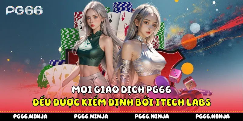Mọi giao dịch PG66 bet đều được kiểm định bởi iTech Labs