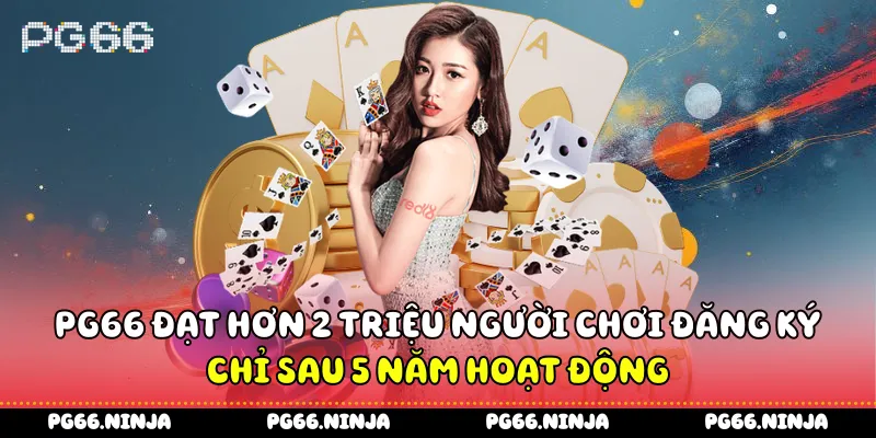 PG66 đạt hơn 2 triệu người chơi đăng ký chỉ sau 5 năm hoạt động