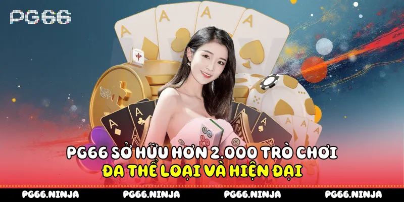PG66 sở hữu hơn 2.000 trò chơi đa thể loại và hiện đại