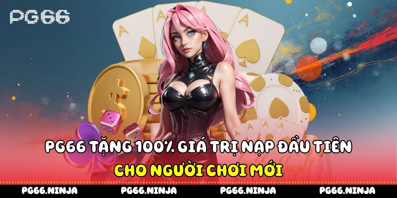  PG66 tặng 100% giá trị nạp đầu tiên cho người chơi mới